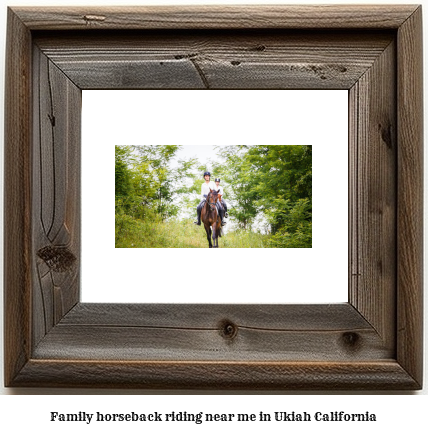 family horseback riding near me in Ukiah, California